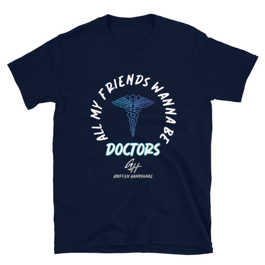 All My Friends Wanna Be Doctors Unisex T-Shirt
